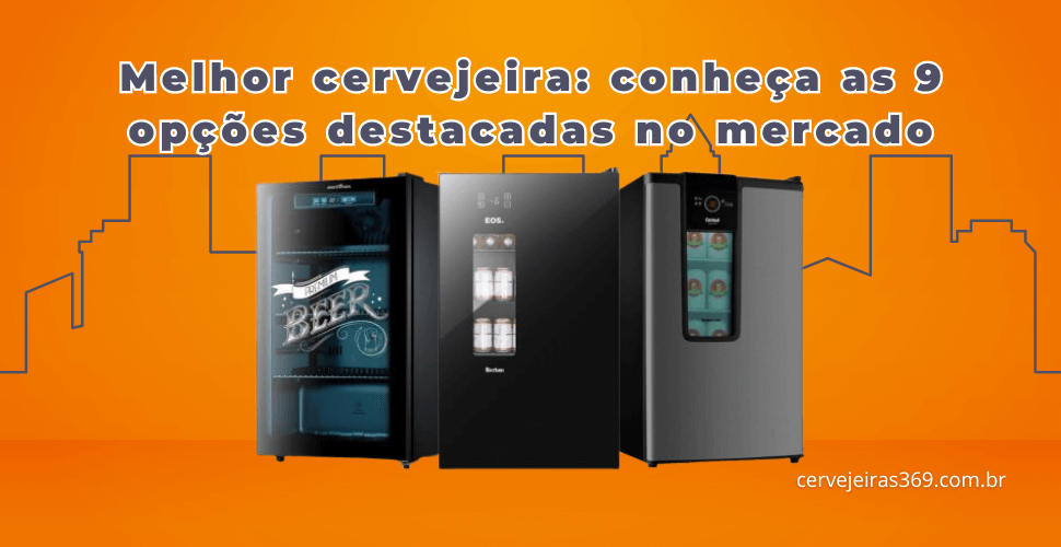 Melhor cervejeira, analise detalhada das 9 melhores cervejeiras vendidas no Brasil.