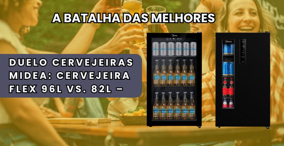 Montagem comparativa mostrando a Cervejeira Midea Flex 96L lado a lado com o modelo de 82L, com o texto Duelo de Cervejeiras ao centro.